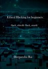 Ethical Hacking For Beginners: #hack_ethically #hack_smartly - Deepanshu Rai - 9781983861475