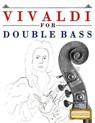 Vivaldi for Double Bass: 10 Easy Themes for Double Bass Beginner Book - Easy Classical Masterworks - 9781983938153