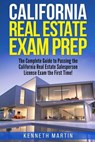California Real Estate Exam Prep: The Complete Guide to Passing the California Real Estate Salesperson License Exam the First Time! - Kenneth Martin - 9781984099112