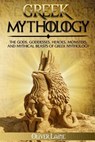 Greek Mythology: The Gods, Goddesses, Heroes, Monsters, and Mythical Beasts of Greek Mythology - Oliver Laine - 9781984109316