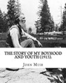 The Story of My Boyhood and Youth (1913). By: John Muir: Illustrated (Original Classics) - John Muir - 9781984153630