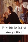 Felix Holt the Radical - George Eliot - 9781984226358