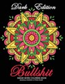 Bullshit Swear word Coloring Book: Mandala Design Dark Edition Stress-relief Adults Coloring Book (Black Pages) - Adult Coloring Books - 9781984354419
