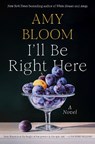 I'll Be Right Here - Amy Bloom - 9781984801722