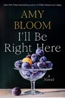 I'll Be Right Here - Amy Bloom - 9781984801722