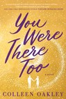 You Were There Too - Colleen Oakley - 9781984806475