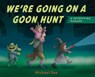 We're Going on a Goon Hunt: A Petrifying Parody - Michael Rex - 9781984813626