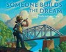 Someone Builds the Dream - Lisa Wheeler - 9781984814333