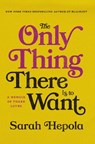 The Only Thing There Is to Want: A Memoir of Three Loves - Sarah Hepola - 9781984820334