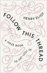 Follow This Thread: A Maze Book to Get Lost in - Henry Eliot - 9781984824448