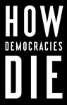 How Democracies Die - Steven Levitsky ; Daniel Ziblatt - 9781984825773