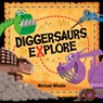 Diggersaurs Explore - Michael Whaite - 9781984850171