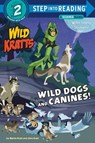 Wild Dogs and Canines! - Martin Kratt ; Chris Kratt - 9781984851116