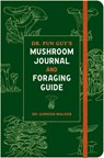 Dr. Fun Guy's Mushroom Journal and Foraging Guide - Gordon Walker - 9781984861818
