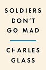 Soldiers Don't Go Mad - Charles Glass - 9781984877963