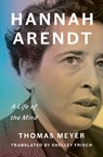 Hannah Arendt: A Life of the Mind - Thomas Meyer - 9781984878434