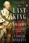The Last King of America: The Misunderstood Reign of George III - Andrew Roberts - 9781984879288