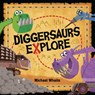 Diggersaurs Explore - Michael Whaite - 9781984896131