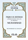 Fiqh Us Seerah: Understanding the life of Prophet Muhammad - Muhammad Al Ghazali - 9781984900593