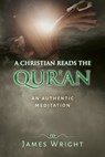 A Christian Reads the Qur'an: Honest Reading, Honest Reflection - WRIGHT,  James - 9781984937933