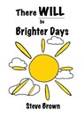 There Will Be Brighter Days - Steve Brown - 9781984983862