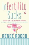 Infertility Sucks - ROCCO,  Renee - 9781985118270