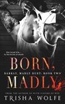 Born, Madly - Trisha Wolfe - 9781985120174