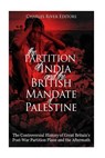 The Partition of India and the British Mandate of Palestine: The Controversial History of Great Britain's Post-War Partition Plans and the Aftermath - Charles River - 9781985308077