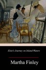 Elsie's Journey on Inland Waters - Martha Finley - 9781985371767