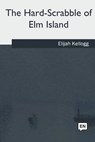 The Hard-Scrabble of Elm Island - Elijah Kellogg - 9781985383197