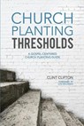Church Planting Thresholds: A Gospel-Centered Church Planting Guide - Lon Solomon - 9781985441842