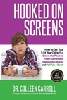 Hooked on Screens: How to Get Your 5-14 Year Old to Put Down the Phones, Video Games and Electronic Devices and Pick Up a Book - Colleen Carroll - 9781985702356