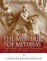 The Mysteries of Mithras: The History and Legacy of Ancient Rome's Most Mysterious Religious Cult - Charles River - 9781985727311