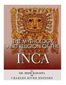 The Mythology and Religion of the Inca - Charles River - 9781985727762