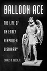 Balloon Ace - Charles D. Dusch Jr - 9781985901605