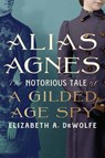 Alias Agnes - Elizabeth A. DeWolfe - 9781985902237