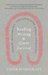 Reading, Writing, and Queer Survival: Affects, Matterings, and Literacies Across Appalachia - Caleb Pendygraft - 9781985902428