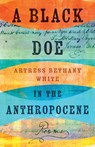 A Black Doe in the Anthropocene: Poems - Artress Bethany White - 9781985902626