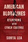 American Bloodlines: Reckoning with Lynch Culture - Sonya Lea - 9781985902855