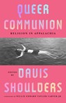 Queer Communion: Religion in Appalachia - Davis Shoulders - 9781985902954