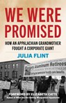 We Were Promised: How an Appalachian Grandmother Fought a Corporate Giant - Julia Flint - 9781985903067