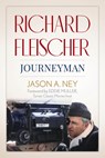 Richard Fleischer: Journeyman - Jason A. Ney - 9781985904323