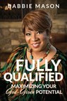 Fully Qualified: Maximizing Your God-given Potential - Babbie Mason - 9781986081948