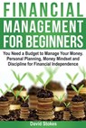 Financial Management for Beginners: You Need a Budget to Manage Your Money. Personal Planning, Money Mindset and Discipline for Financial Independence - David Stokes - 9781986146081