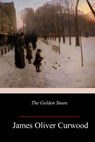 The Golden Snare - James Oliver Curwood - 9781986381093