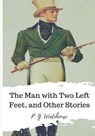 The Man with Two Left Feet, and Other Stories - P. G. Wodehouse - 9781986507165