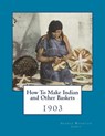 How To Make Indian and Other Baskets: 1903 - Roger Chambers - 9781986543705