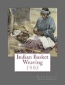 Indian Basket Weaving: 1903 - Roger Chambers - 9781986545136