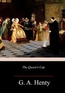 The Queen's Cup - G. a. Henty - 9781986556477