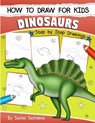 How to Draw for Kids (Dinosaurs): An Easy STEP-BY-STEP guide to draw Dinosaurs and Other Prehistoric Creatures (Ages 6-12) - Sachin Sachdeva - 9781986715232